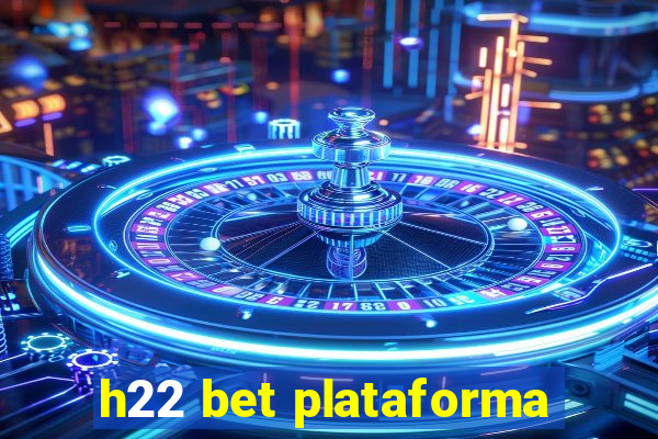 h22 bet plataforma